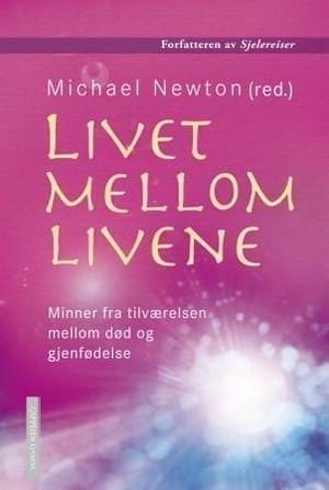 bokforside Livet Mellom Livene Minner Fra Tilværelsen Mellom Død Og Gjenfødelse av Michael Newton