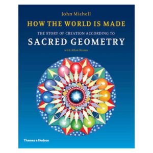 bokforside How The World Is Made , The Story Of Creation According To Sacred Geometry, John Mitchell