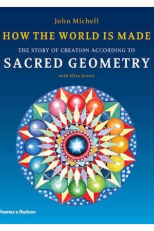 bokforside How The World Is Made , The Story Of Creation According To Sacred Geometry, John Mitchell