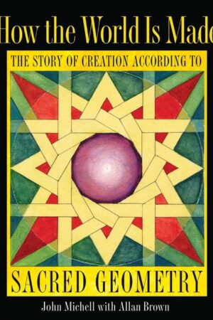 bokforside How The World Is Made , The Story Of Creation According To Sacred Geometry