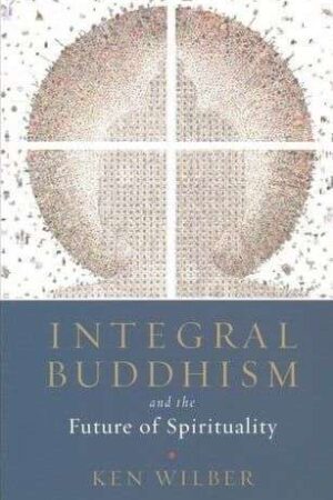 bokforside Integral Buddhism And The Future Of Spirituality Ken Wilber