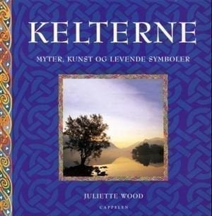 bokforside Kelterne – Myter, Kunst Og Levende Symboler Juliette Wood