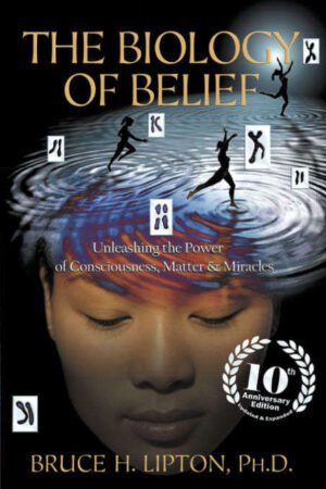 bok forside The Biology Of Belief, Unleashing The Power Of Consciousness, Matter & Miracles