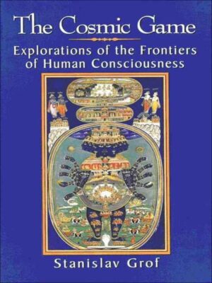 bokforside The Cosmic Game , Explorations Of The Frontiers Of Human Consciousness, Stanislav Grof