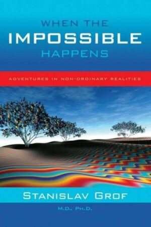 bokomtale When The Impossible Happens, Stanislav Grof