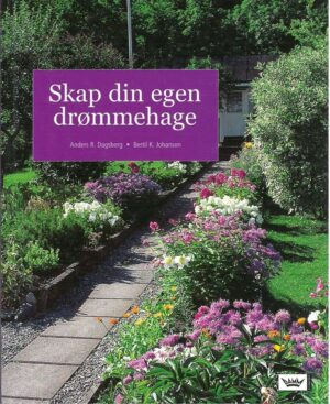 bokforside Anders R Dagsberg, Bertil K. Johanson, Skap Din Egen Drømmehage (2)