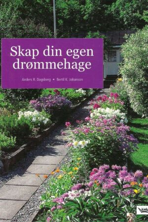bokforside Anders R Dagsberg, Bertil K. Johanson, Skap Din Egen Drømmehage (2)
