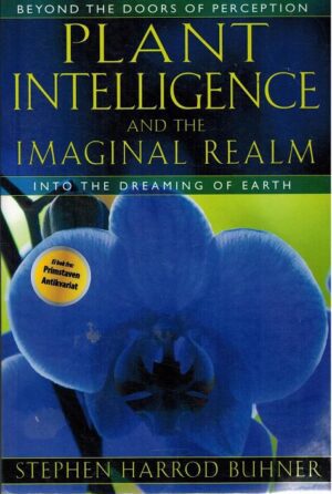 Plant Intelligence And The Imgainal Realm S.H. Buhner