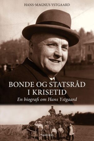 bokforside Bonde Og Statsrad I Krisetid Biografien Om Hans Ystgaard