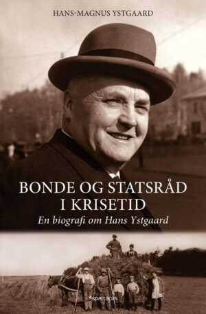 bokforside Bonde Og Statsrad I Krisetid Biografien Om Hans Ystgaard