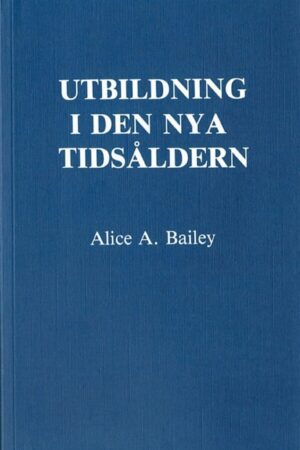 bokforside Utbildning I Den Nya Tidsåldern Alice A. Bailey