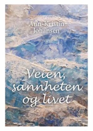 bokforside Veien, Sannheten Og Livet, Ann Kristin Johansen