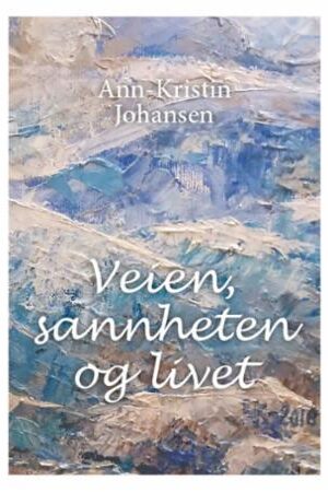 bokforside Veien, Sannheten Og Livet, Ann Kristin Johansen