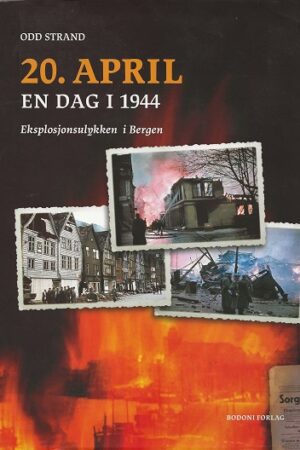 bokforside 20 April En Dag I 1944 Om Eksplosjonsulykken I Bergen