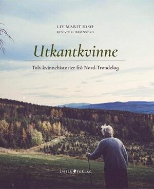bokforside Utkantkvinne Tolv Kvinnehistorier Fra Nord Troendelag