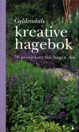 bokforside Gyldendals Kreative Hagebok 56 Prosjekter For Hagen Din