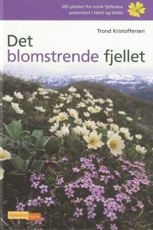 bokforside Det Blomstrende Fjellet, 205 Planter Fra Norsk Fjellnatur