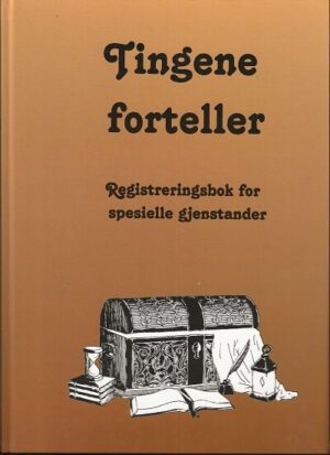 bokomslag Tingene Forteller, Registreringsbok For Spesielle Gjenstander