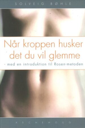 bokforside Når kroppen husker det du vil glemme, Solveig Bøhle