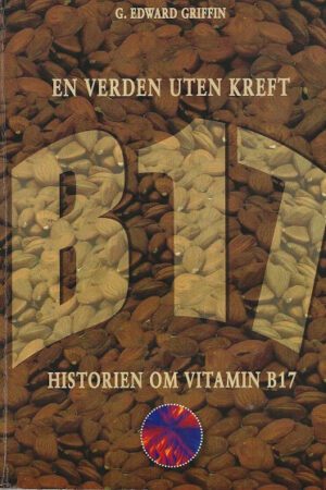 bokforside En Verden Uten Kreft, Historien Om Vitamin B17
