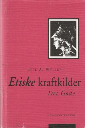 bokomslag Etiske Kraftkilder, Det Gode, Egil A. Wyller