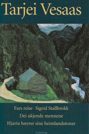 Bok forside Fars reise ; Sigrid Stallbrokk ; Dei ukjende mennene ; Hjarta høyrer sine heimlandstoner