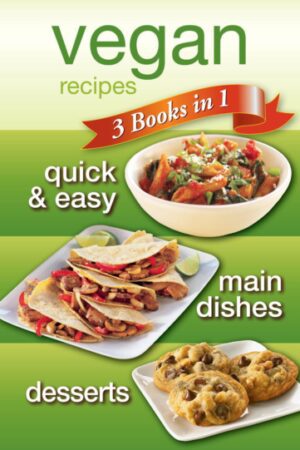 Bokforside Vegan Recipes: 3 Books in 1 - Quick & Easy, Main Dishes, Desserts