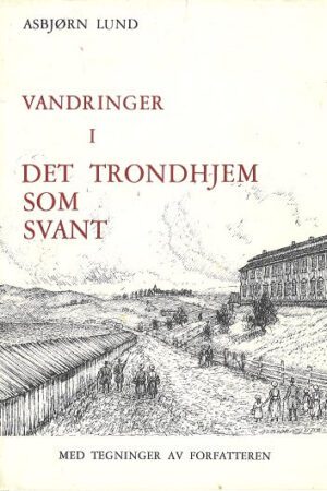 bokomslag Vandringer I Det Trondheim Som Svant, Asbjoern Lund