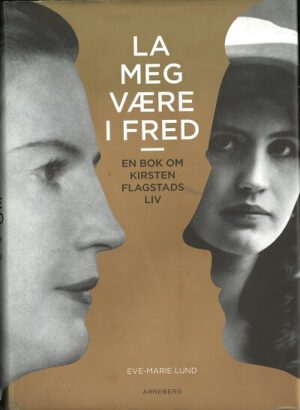 bokomslag La Meg Vaere I Fred, En Bok Om Kirsten Flagstads Liv
