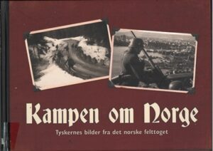 bokforside Kampen Om Norge, Tyskernes Bilder Fra Det Norske Felttoget