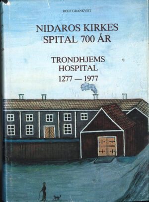 bokomslag Nidaros Kirkes Spital 700 Aar, Rolf Grankvist