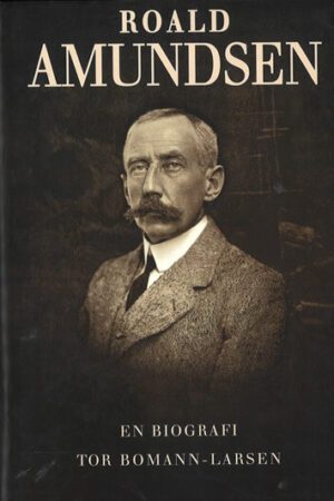 bokomslag Roald Amundsen , Biografi, Bomann Larsen
