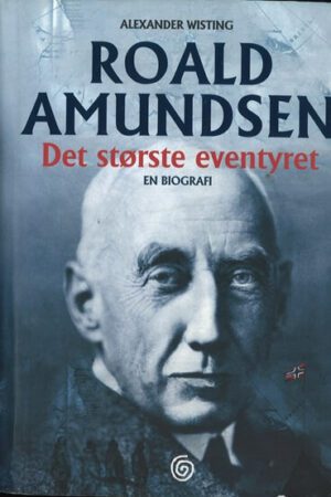bokomslag Roald Amundsen, Det Største Eventyret