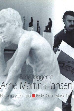 bokomslag , Billedhuggeren Arne Martin Hanse, Harald Grytten