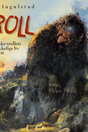 bokomslag TROLL - det nortske trollets forskrekkelige liv og historie
