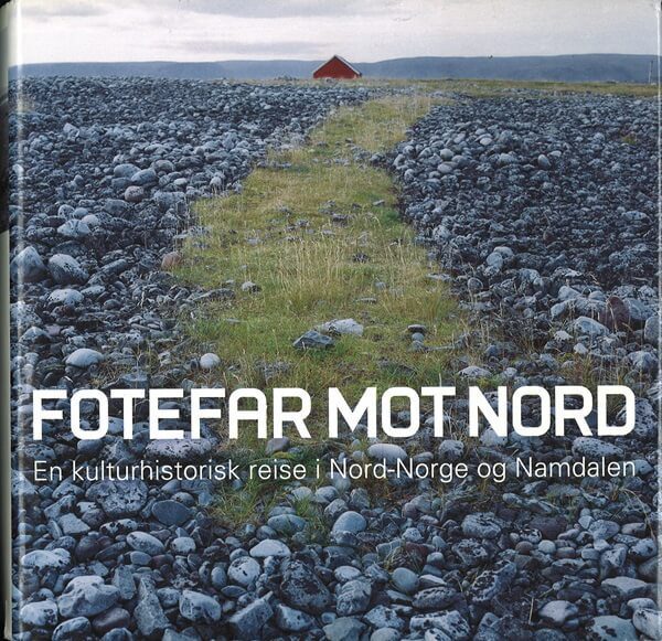 bokomslag fotefar mot nord, en kulturhistorisk reise i nord-norge og namdalen