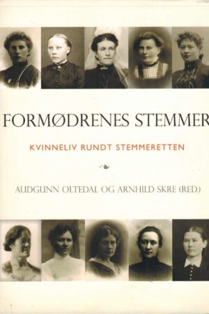 Formødrenes stemmer. Kvinneliv rundt stemmeretten.