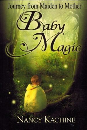Journey from Maiden to Mother,Baby Magic,Nancy Kachine