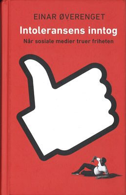 bokforside Intoleransens inntog,Når sosiale medier truer friheten,Einar Øverenget
