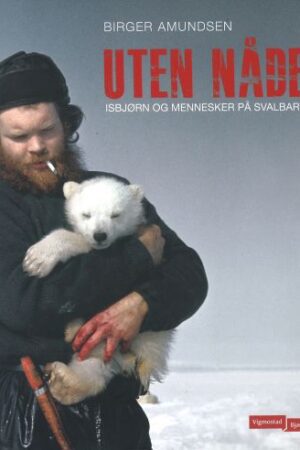 bokforside, Uten nåde, isbjørn og mennesker på Svalbard, Birger Amundsen